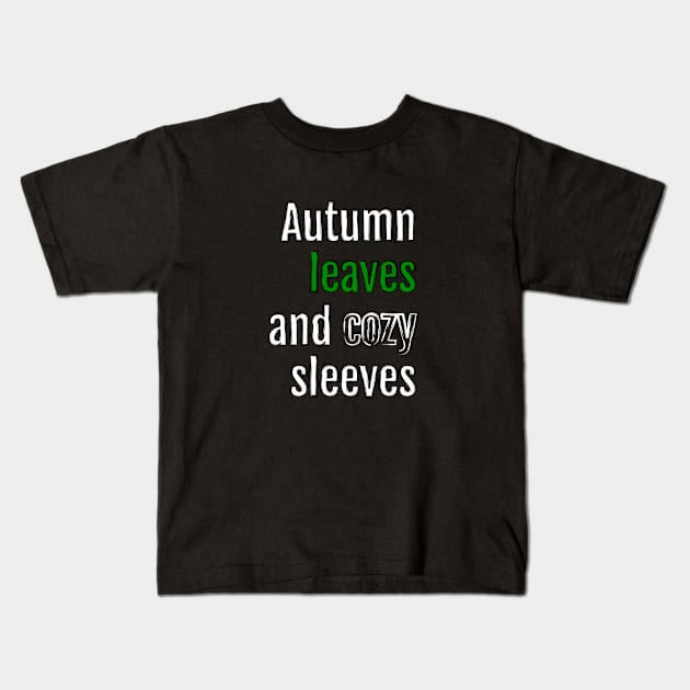 Autumn leaves and cozy sleeves (Black Edition) Kids T-Shirt by QuotopiaThreads